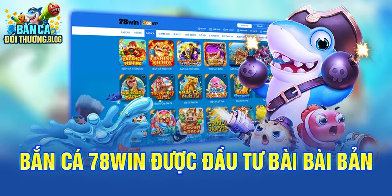 Bắn cá 78win Có Uy Tín Trong Mảng Bắn Cá Không? 8 Bắn cá 78win được đầu tư bài bài bản
