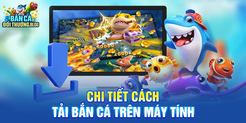 Cách Tải Bắn Cá Trên Máy Tính Nhanh Nhất 8 Chi tiết cách tải bắn cá trên máy tính
