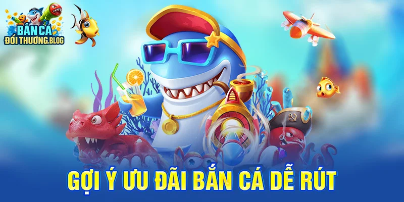 Làm Sao Để Giữ Thưởng Bắn Cá? 10 Gợi ý ưu đãi bắn cá dễ rút