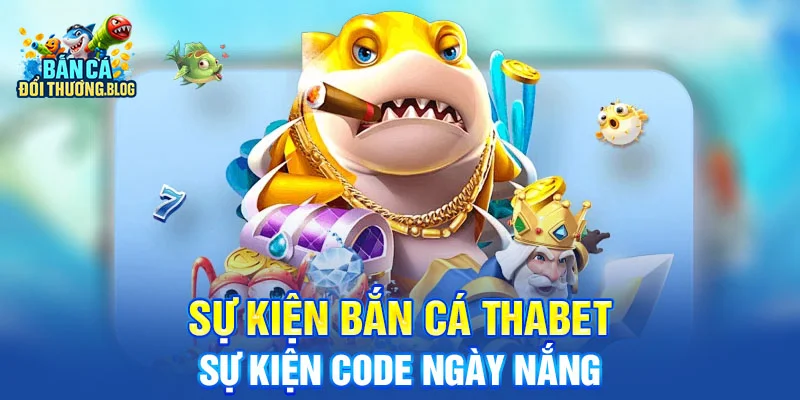 Tin Tức Sự Kiện Bắn Cá Mùa Hè 2025 10 Sự Kiện Bắn Cá Thabet - Sự Kiện Code Ngày Nắng