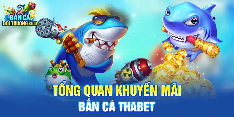 Có khuyến mãi bắn cá Thabet không? 9 Tổng quan khuyến mãi bắn cá Thabet
